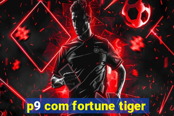 p9 com fortune tiger